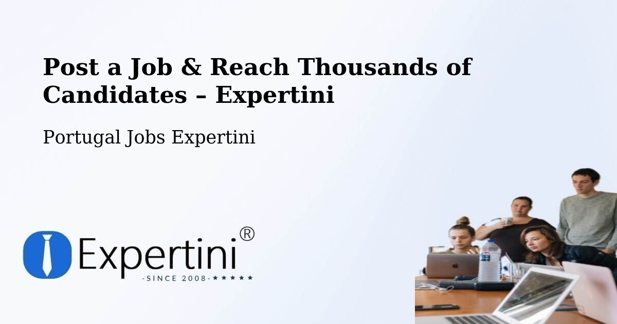 Post a Job in Lobão – Hire the Right Talent - Lobão, Portugal Jobs Expertini